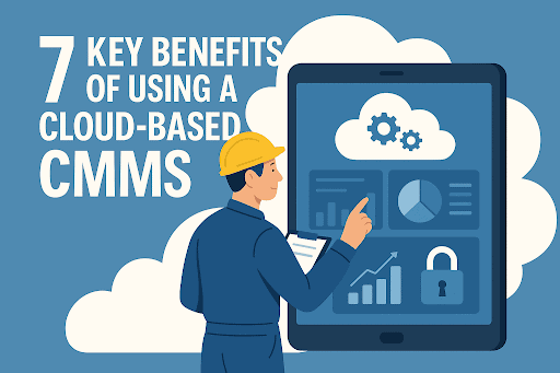 7 Key Benefits of a Cloud Based CMMS for Business