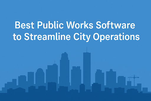 Blue landscape graphic of a city skyline silhouette with cranes and buildings, overlaid with the title: Best Public Works Software to Streamline City Operations in bold white text.