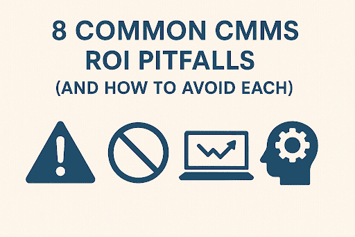 CMMS ROI Pitfalls – 8 Mistakes to Avoid for Maximum Returns